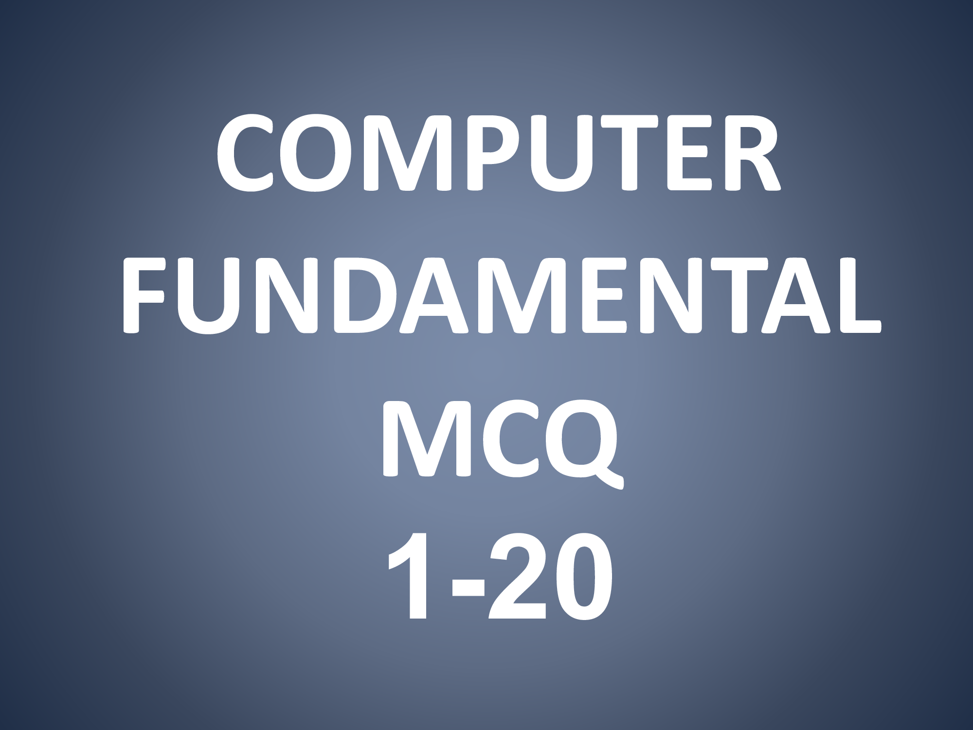 Computer Fundamental 1-20 MCQ » Computer Science Notes